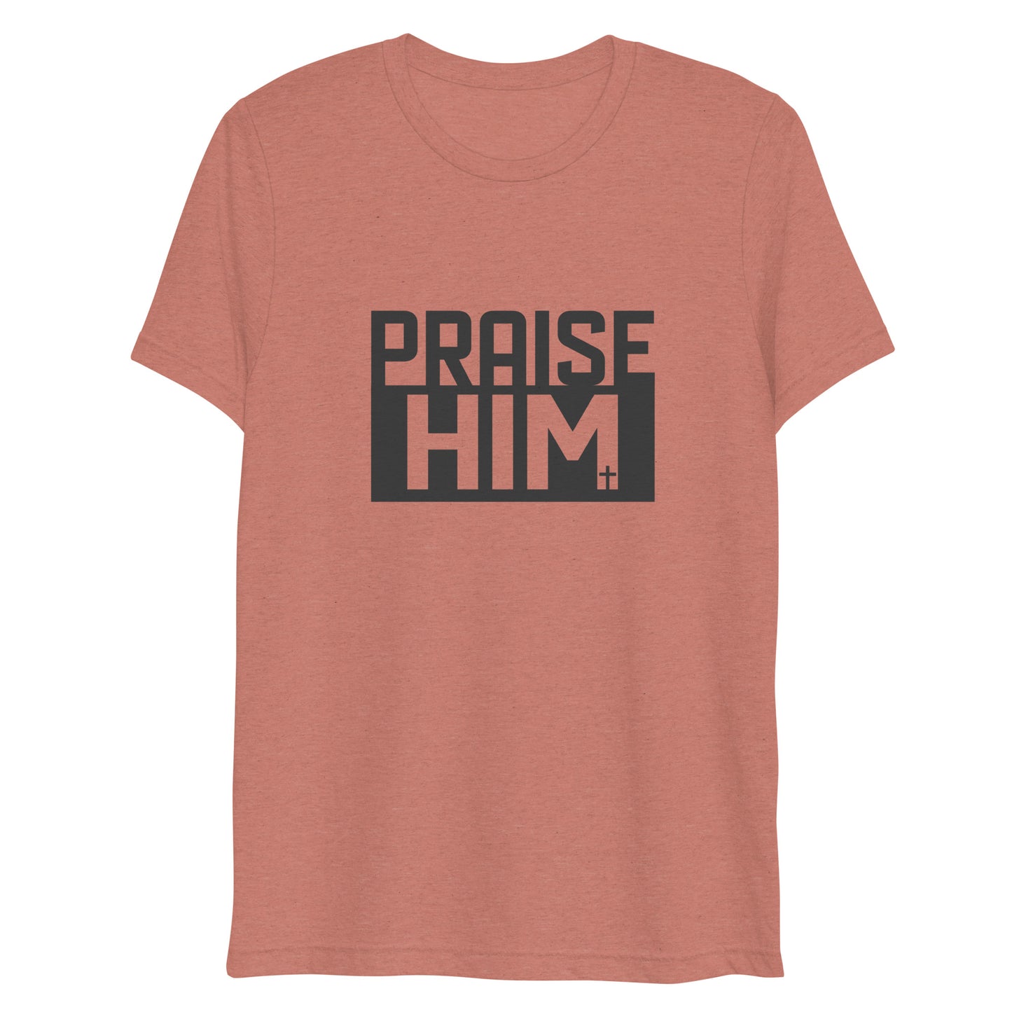 Praise Him (Tri-blend) - Unisex