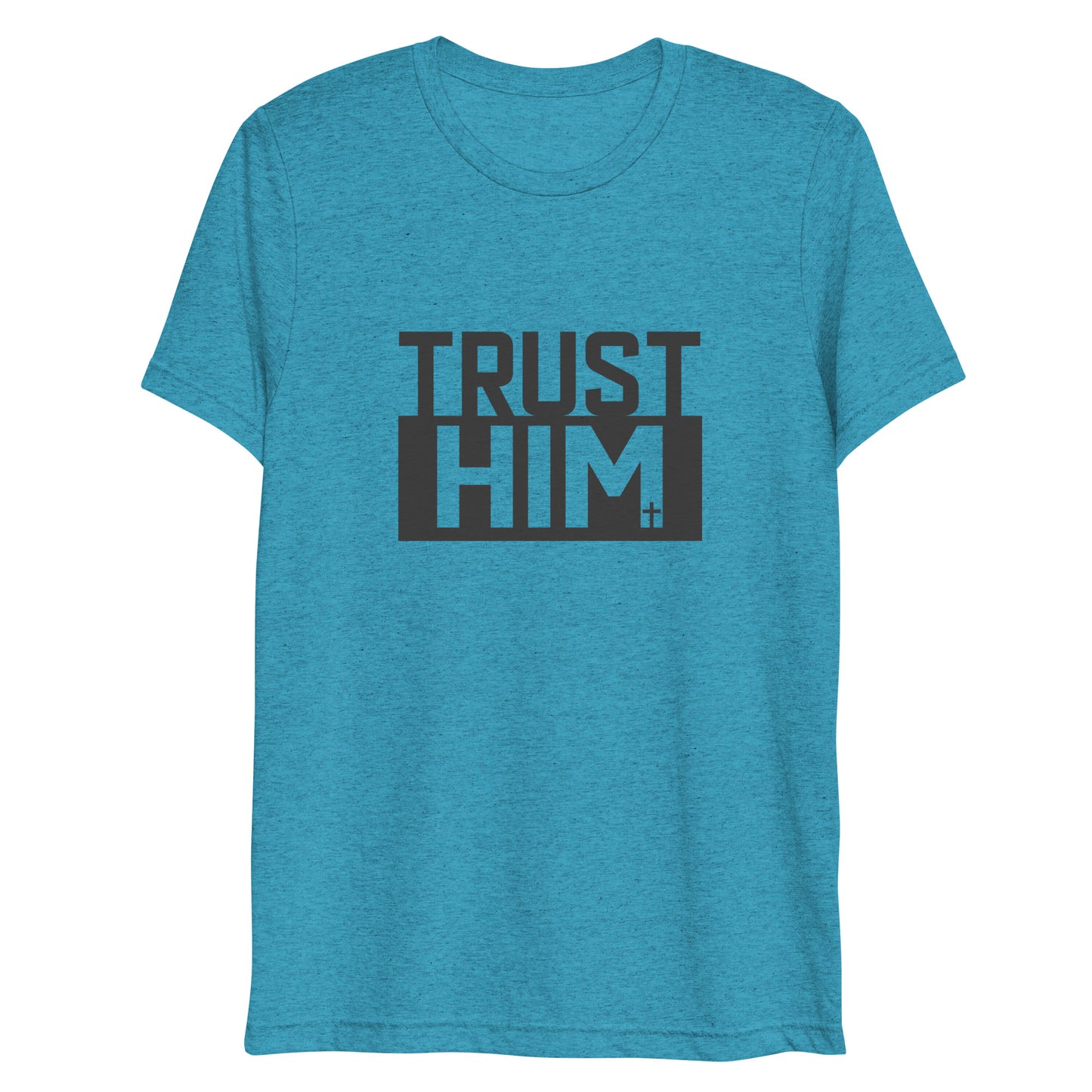 Trust Him (Tri-blend) - Unisex