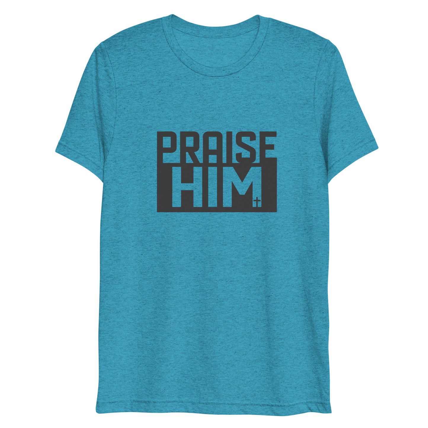 Praise Him (Tri-blend) - Unisex