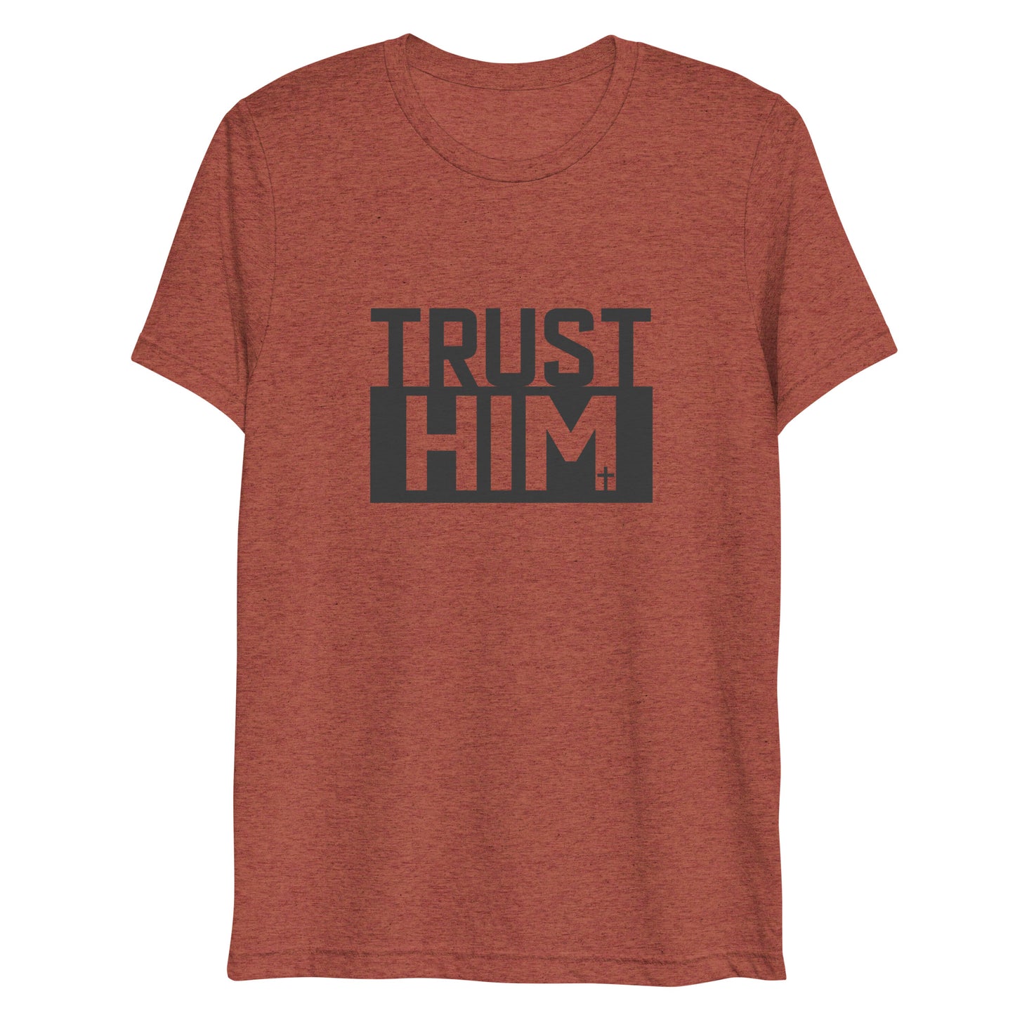 Trust Him (Tri-blend) - Unisex