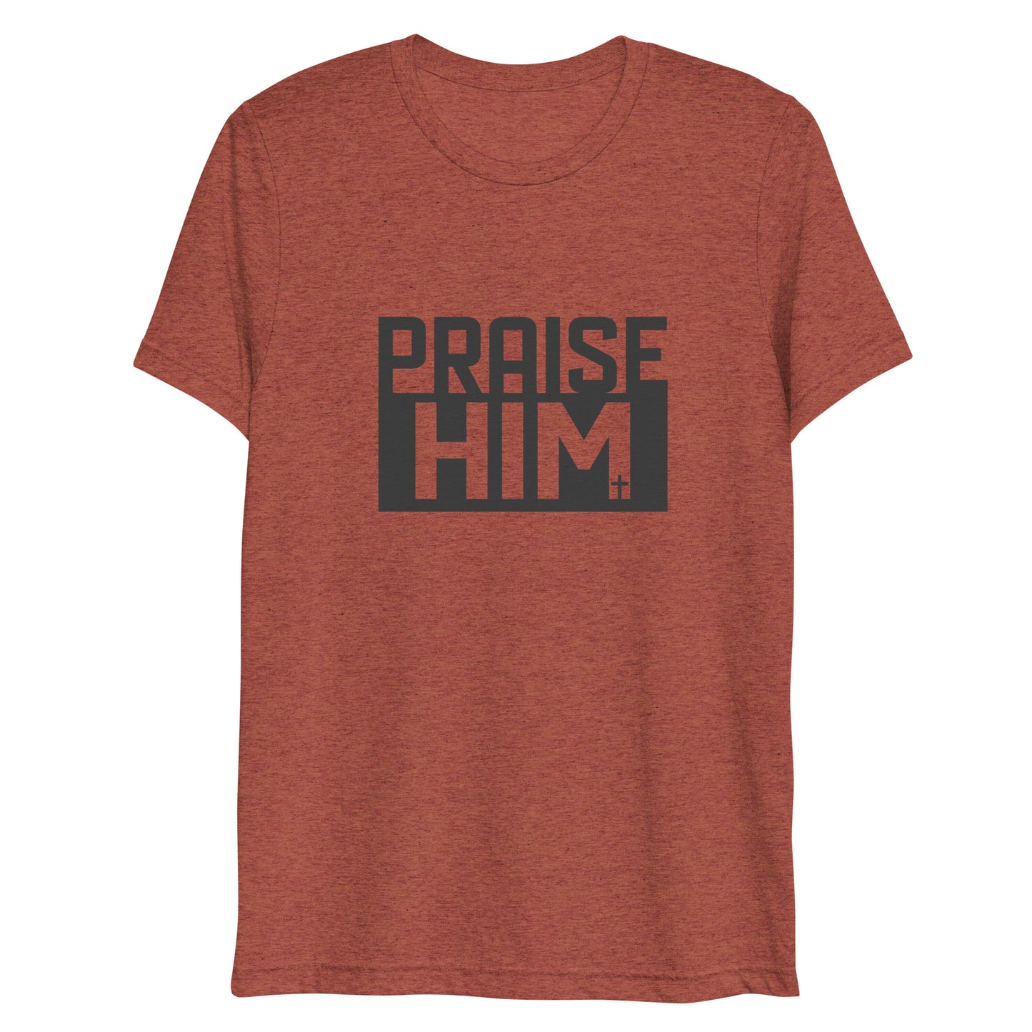 Praise Him (Tri-blend) - Unisex