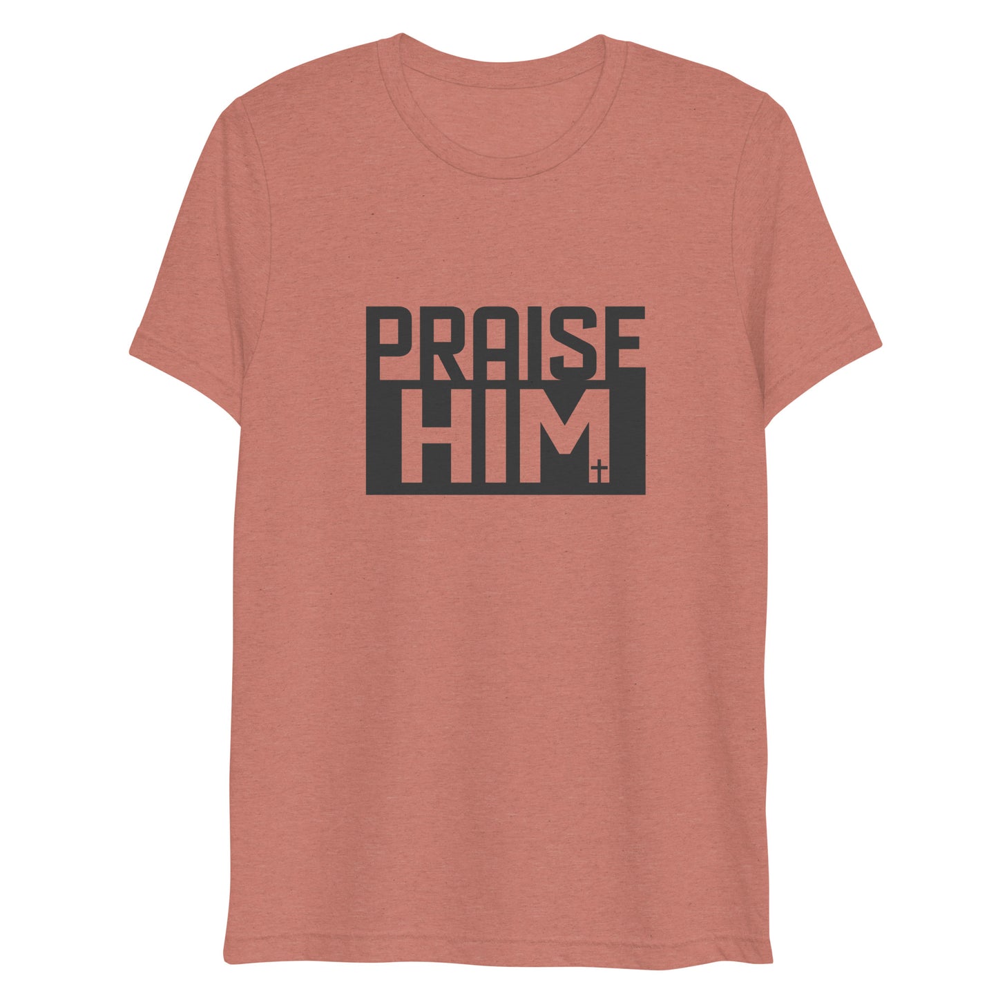 Praise Him (Tri-blend) - Unisex