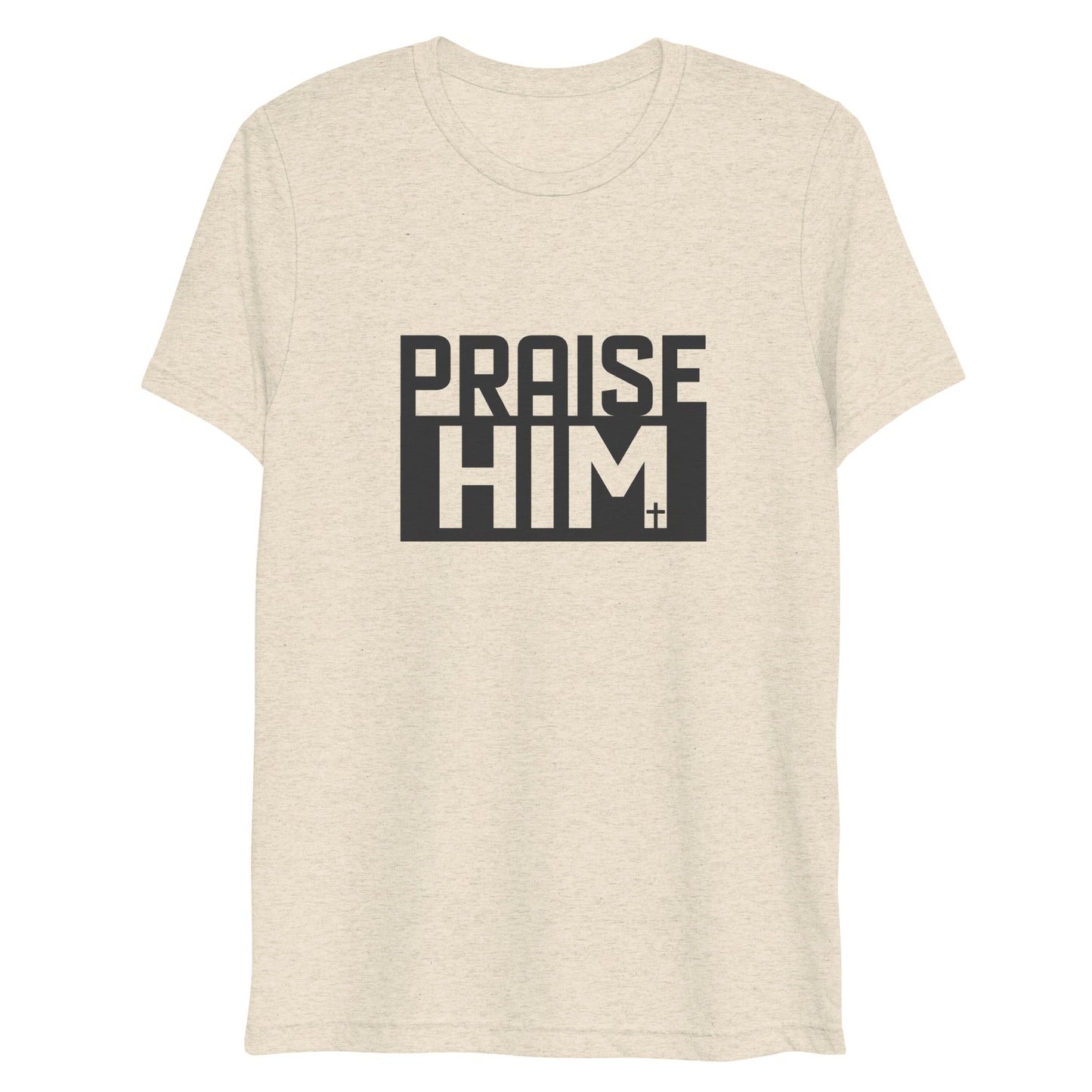 Praise Him (Tri-blend) - Unisex