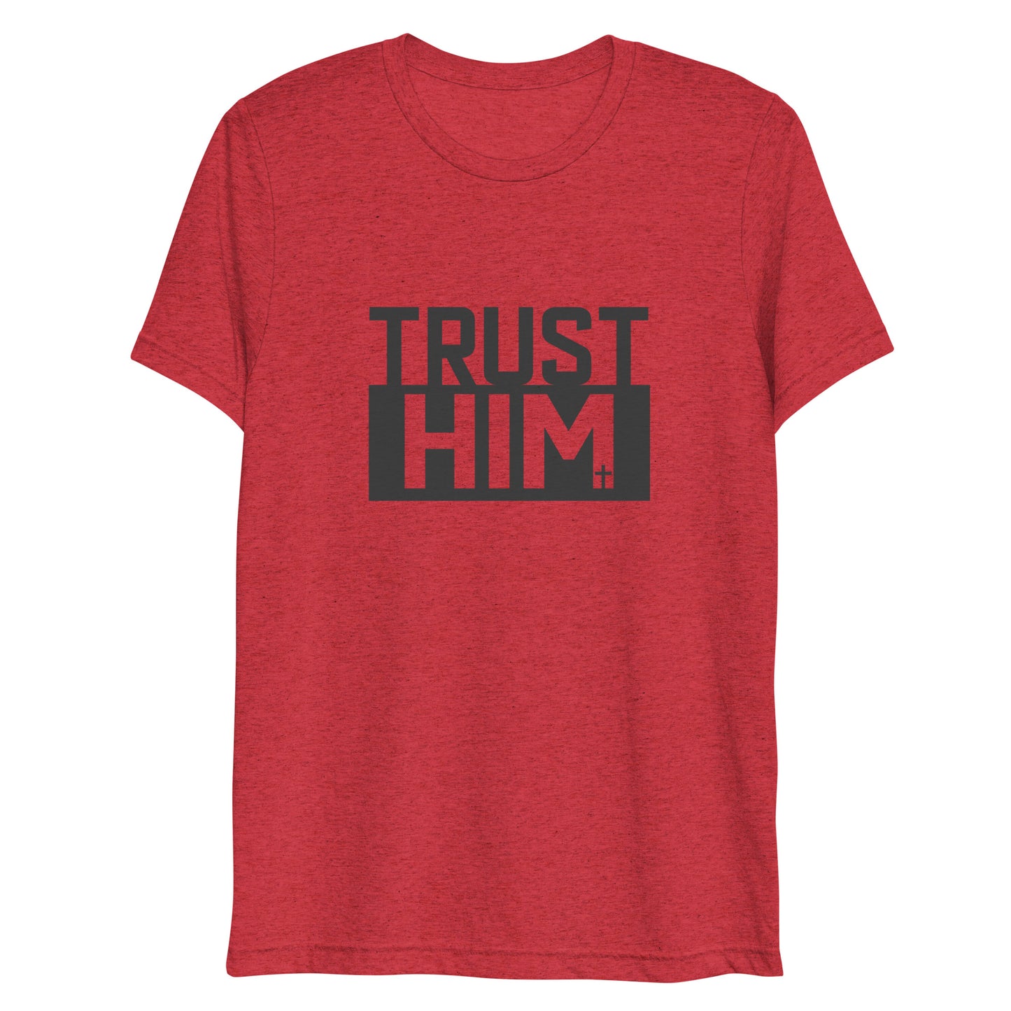 Trust Him (Tri-blend) - Unisex