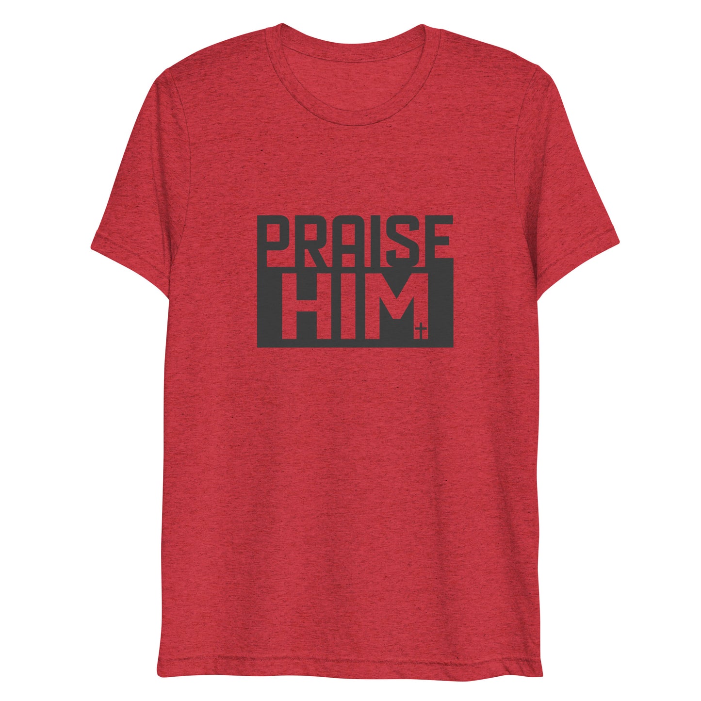 Praise Him (Tri-blend) - Unisex