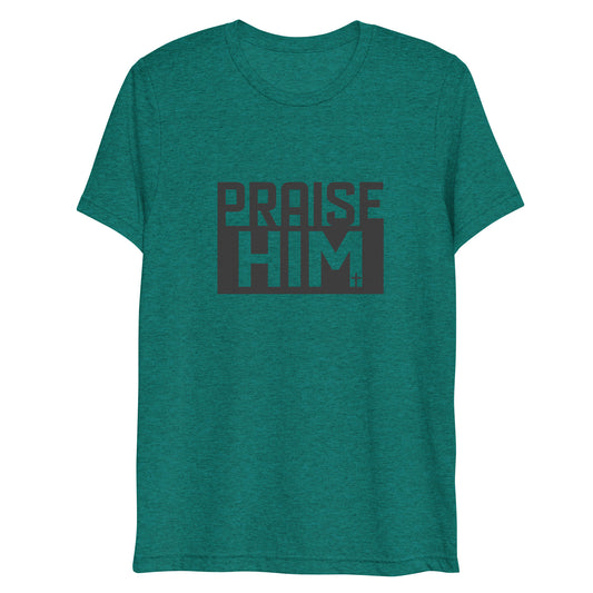 Praise Him (Tri-blend) - Unisex