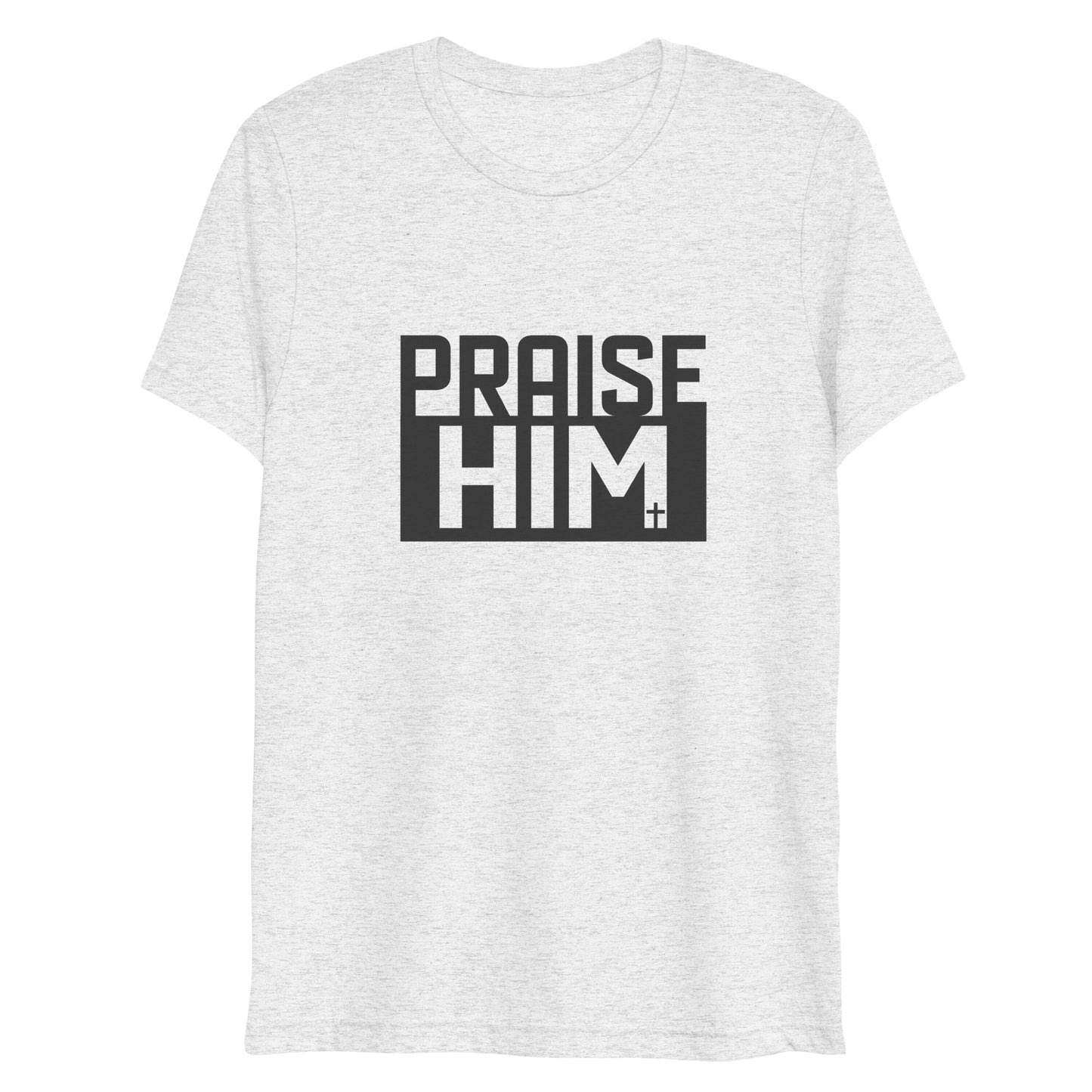 Praise Him (Tri-blend) - Unisex